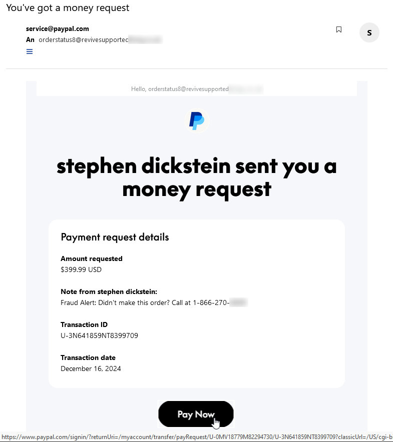 Screenshot einer E-Mail von PayPal mit folgendem Text: "Hello, orderstatus8@revivesupportedliving. co. uk PayPal  stephen dickstein sent you a money request  Payment request details Amount requested $399.99 USD Note from stephen dickstein: Fraud Alert: Didn't make this order? Call at 1-866-270-2839 Transaction ID U-3N641859NT8399709 Transaction date December 16, 2024 Pay Now"