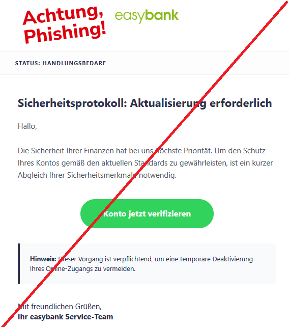 Status: Handlungsbedarf Sicherheitsprotokoll: Aktualisierung erforderlich Hallo, Die Sicherheit Ihrer Finanzen hat bei uns höchste Priorität. Um den Schutz Ihres Kontos gemäß den aktuellen Standards zu gewährleisten, ist ein kurzer Abgleich Ihrer Sicherheitsmerkmale notwendig. Konto jetzt verifizieren Hinweis: Dieser Vorgang ist verpflichtend, um eine temporäre Deaktivierung Ihres Online-Zugangs zu vermeiden. Mit freundlichen Grüßen, Ihr easybank Service-Team