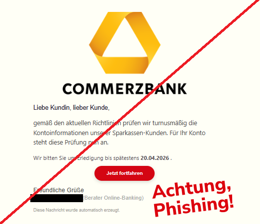 Screenshot einer E-Mail mit Logo der Commerzbank und Text: "Liebe Kundin, lieber Kunde, gemäß den aktuellen Richtlinien prüfen wir turnusmäßig die Kontoinformationen unserer Sparkassen-Kunden. Für Ihr Konto steht diese Prüfung nun an. Wir bitten Sie um Erledigung bis spätestens 20.04.2026 . Jetzt fortfahren Freundliche Grüße (Berater Online-Banking) Diese Nachricht wurde automatisch erzeugt."